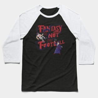 Fantasy Not Football Baseball T-Shirt